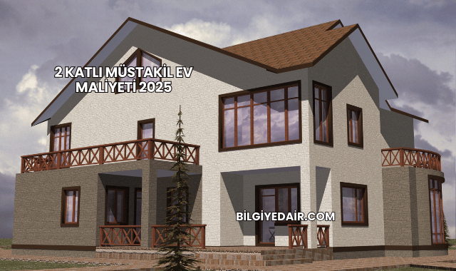 2 Katlı Müstakil Ev Maliyeti 2025