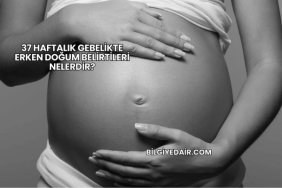 37 Haftalık Gebelikte Erken Doğum Belirtileri Nelerdir (2)