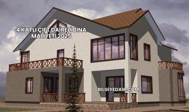 4 Katlı Çift Daireli Bina Maliyeti 2025