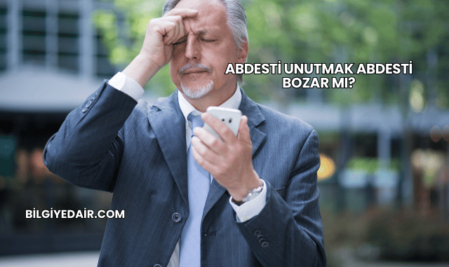 Abdesti Unutmak Abdesti Bozar mı?