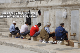 Abdestli İken Tuvalete Girmek Abdesti Bozar mı?