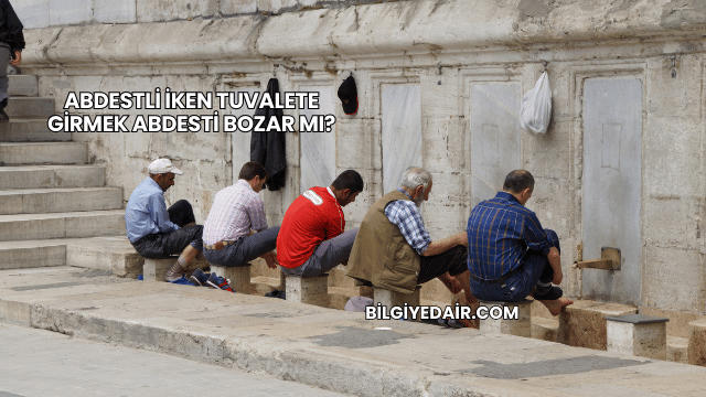 Abdestli İken Tuvalete Girmek Abdesti Bozar mı?