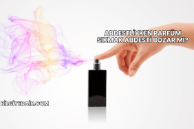 Abdestliyken Parfüm Sıkmak Abdesti Bozar mı?