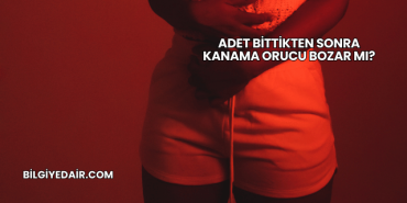 Adet Bittikten Sonra Kanama Orucu Bozar mı?