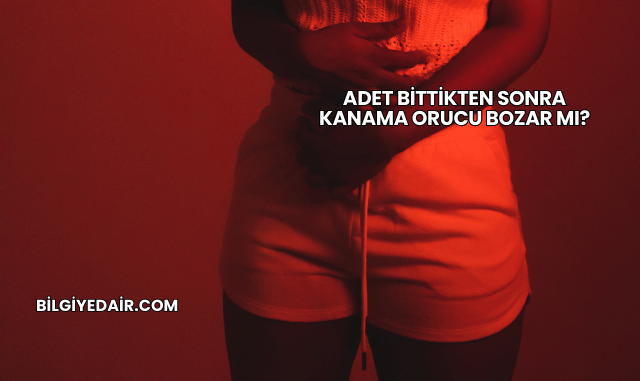 Adet Bittikten Sonra Kanama Orucu Bozar mı?