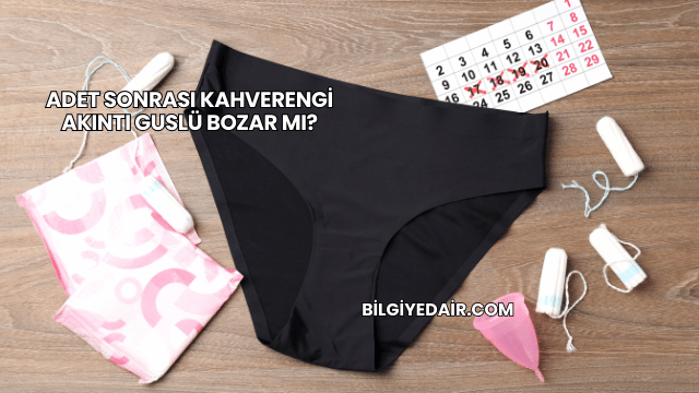 Adet Sonrası Kahverengi Akıntı Guslü Bozar mı?