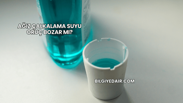 Ağız Çalkalama Suyu Oruç Bozar mı?