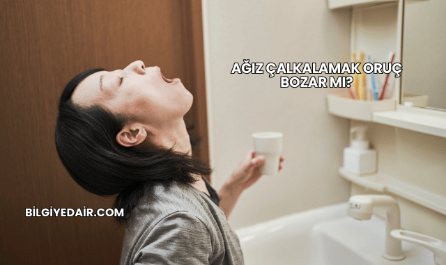 Ağız Çalkalamak Oruç Bozar mı?