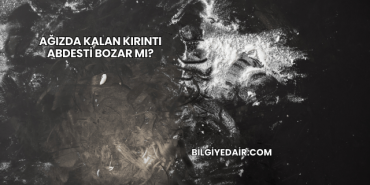Ağızda Kalan Kırıntı Abdesti Bozar mı?