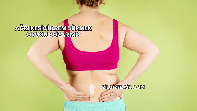 Ağrı Kesici Krem Sürmek Orucu Bozar mı?