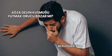 Ağza Gelen Kusmuğu Yutmak Orucu Bozar mı?