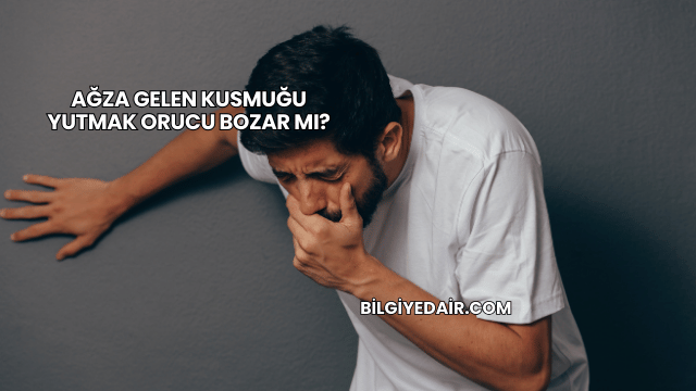 Ağza Gelen Kusmuğu Yutmak Orucu Bozar mı?