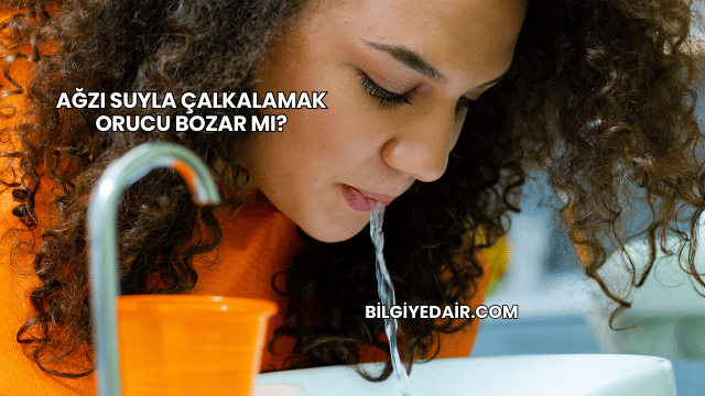 Ağzı Suyla Çalkalamak Orucu Bozar mı?