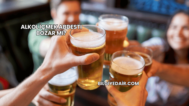Alkol İçmek Abdesti Bozar mı?