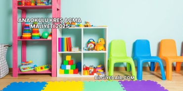 Anaokulu Kreş Açma Maliyeti 2025