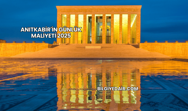 Anıtkabir'in Günlük Maliyeti 2025