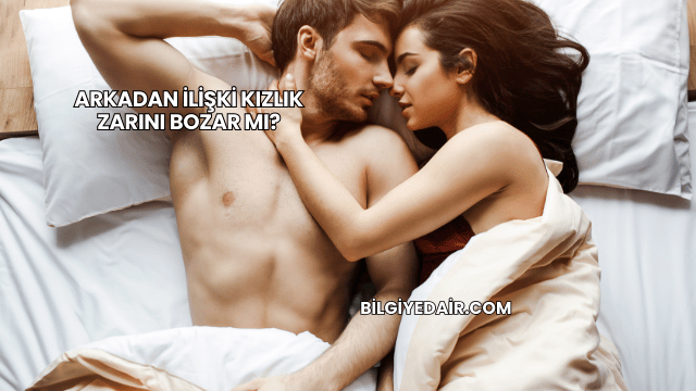 Arkadan İlişki Kızlık Zarını Bozar mı?