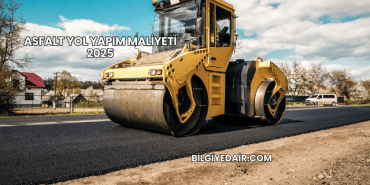 Asfalt Yol Yapım Maliyeti 2025