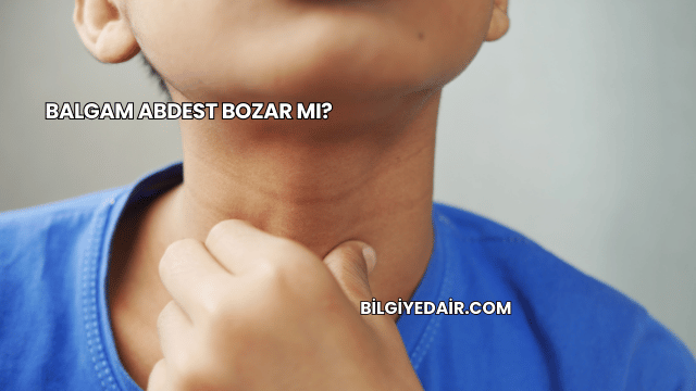 Balgam Abdest Bozar mı?