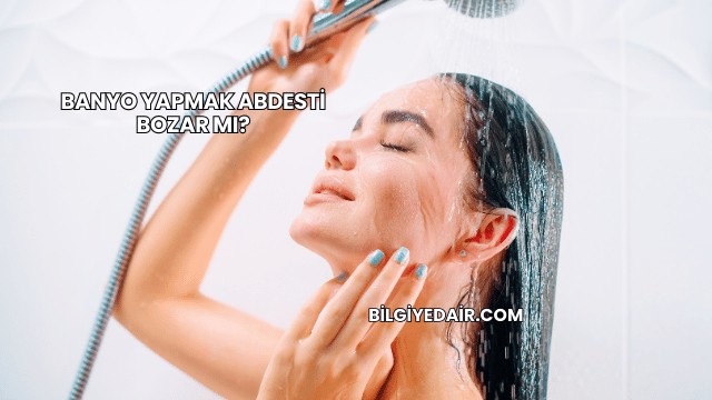 Banyo Yapmak Abdesti Bozar mı?