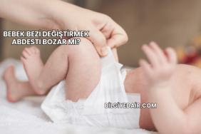 Bebek Bezi Değiştirmek Abdesti Bozar mı?