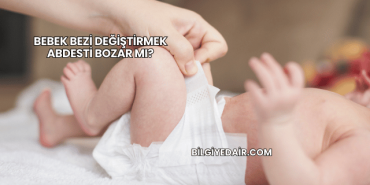 Bebek Bezi Değiştirmek Abdesti Bozar mı?