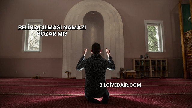 Belin Açılması Namazı Bozar mı?