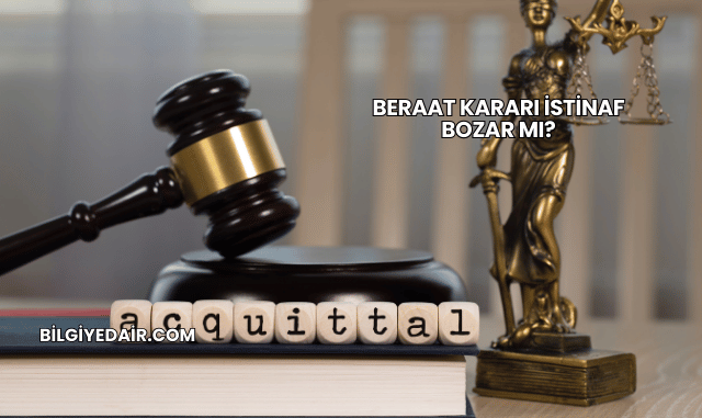 Beraat Kararı İstinaf Bozar mı?