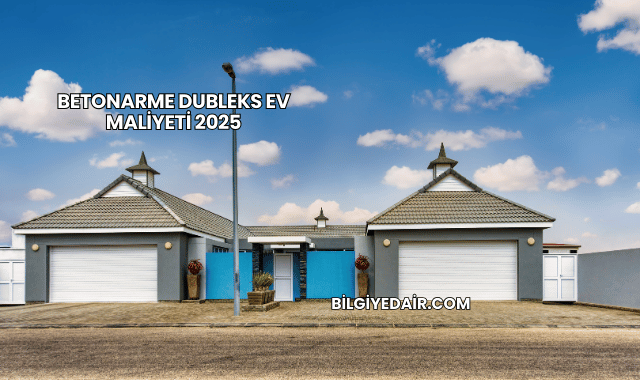 Betonarme Dubleks Ev Maliyeti 2025