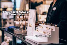 Bijuteri Dükkanı Açma Maliyeti 2025
