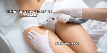 Bikini Bölgesi Lazer Orucu Bozar mı?