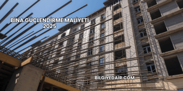 Bina Güçlendirme Maliyeti 2025