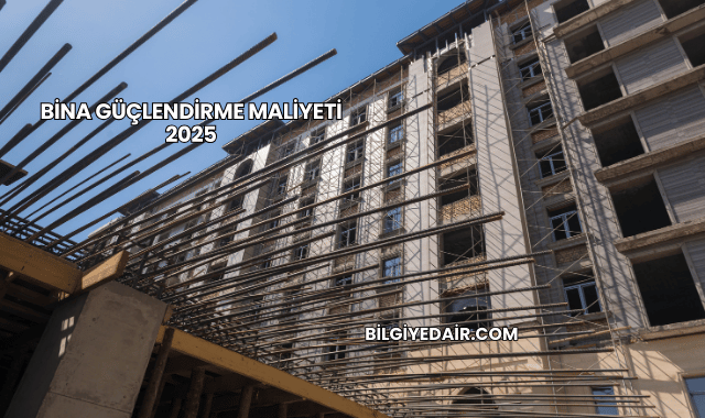 Bina Güçlendirme Maliyeti 2025