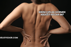 Birini Çıplak Görmek Abdesti Bozar mı?