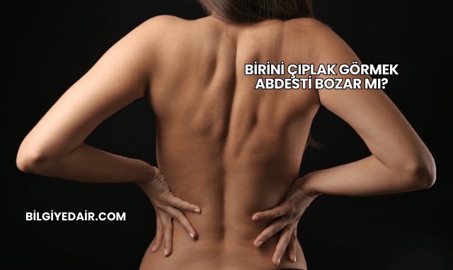Birini Çıplak Görmek Abdesti Bozar mı?