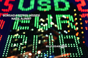 Borsada Petrol Hissesi Nasıl Alınır?