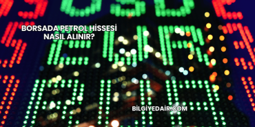 Borsada Petrol Hissesi Nasıl Alınır?