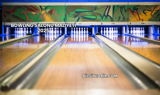 Bowling Salonu Maliyeti 2025