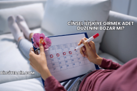 Cinsel İlişkiye Girmek Adet Düzenini Bozar mı?