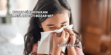 Burun Silerken Kan Gelmesi Abdesti Bozar mı?