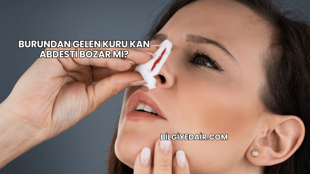 Burundan Gelen Kuru Kan Abdesti Bozar mı?