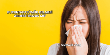 Burundan Sümük Gelmesi Abdesti Bozar mı?