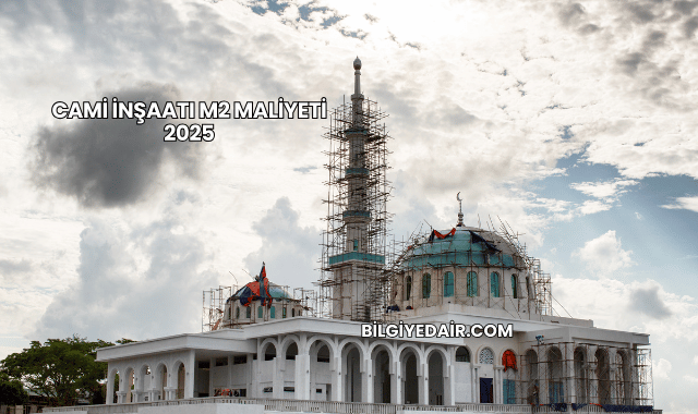 Cami İnşaatı m2 Maliyeti 2025