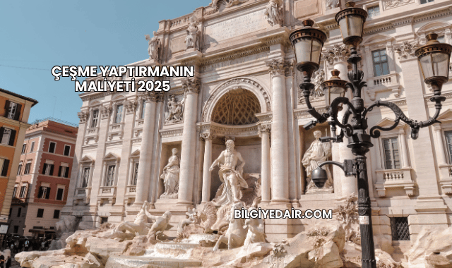 Çeşme Yaptırmanın Maliyeti 2025