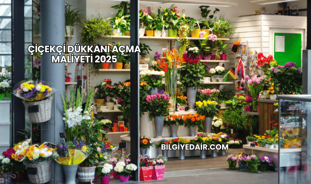Çiçekçi Dükkanı Açma Maliyeti 2025
