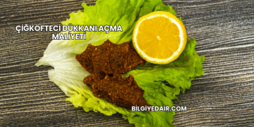 Çiğköfteci Dükkanı Açma Maliyeti