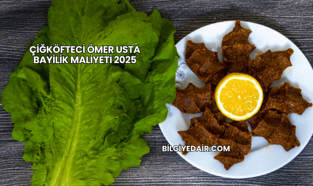 Çiğköfteci Ömer Usta Bayilik Maliyeti 2025