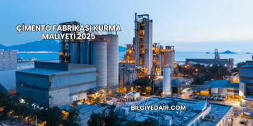 Çimento Fabrikası Kurma Maliyeti 2025