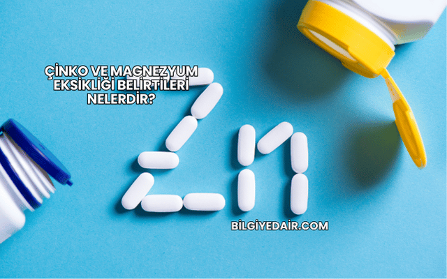 Çinko ve Magnezyum Eksikliği Belirtileri Nelerdir?