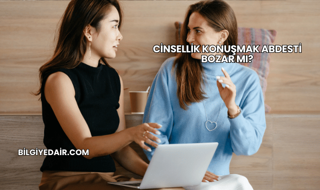 Cinsellik Konuşmak Abdesti Bozar mı?